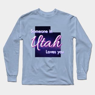 Someone in Utah Loves you Long Sleeve T-Shirt